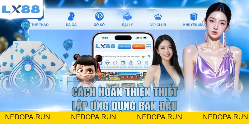 Tải App LX88 - Hướng Dẫn Cài Đặt Nhanh Trên Điện Thoại