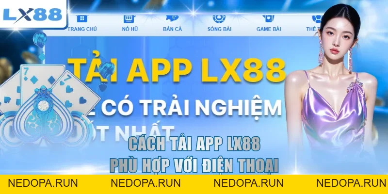 Tải App LX88 - Hướng Dẫn Cài Đặt Nhanh Trên Điện Thoại